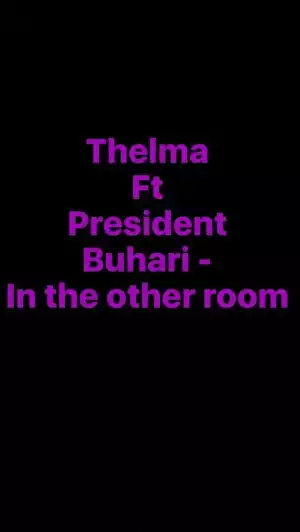 Cleo Thelma - In The Other Room ft. President Buhari